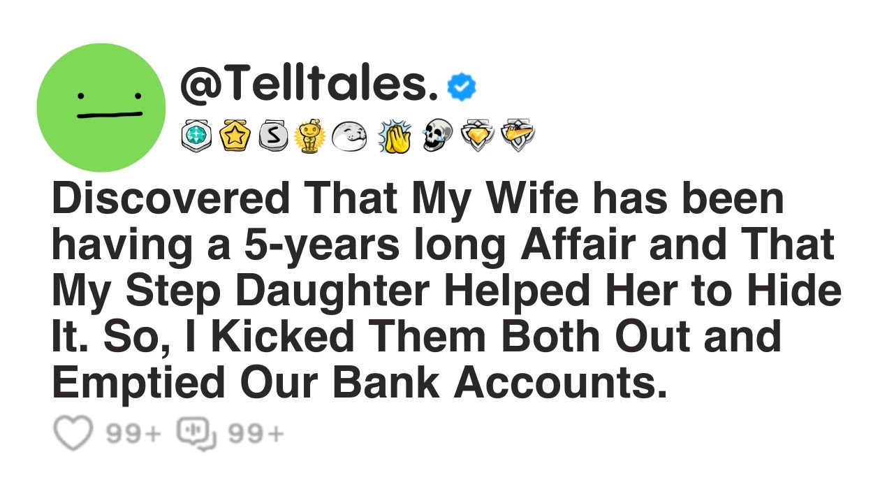 Discovered That My Wife has been having a 5-years long Affair and That My Step Daughter Helped Her..
