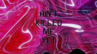 Ain’t Killed Me Yet Music Video