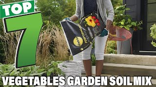Top 7 Soil Mixes for Growing Vegetables: Expert Reviews