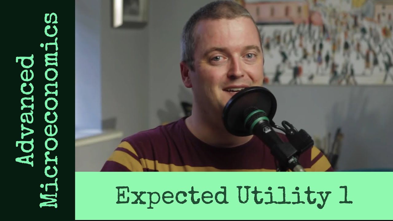 Advanced Microeconomics 2: Expected Utility (Video 1).