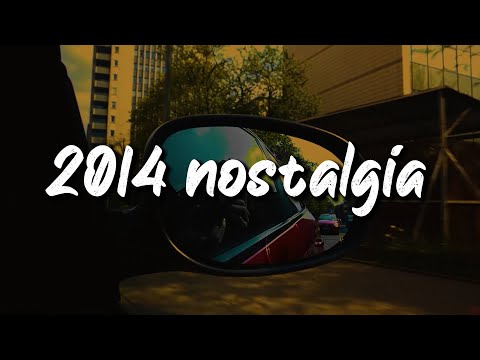 2014 nostalgia mix ~throwback playlist