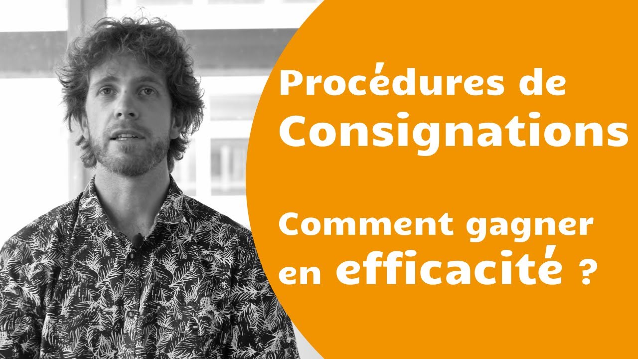Procédures de consignation : comment gagner en efficacité ?