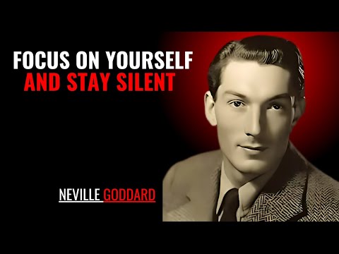 FOCUS ON YOURSELF AND STAY SILENT '' | NEVILLE GODDARD | POWERFUL TEACHINGS