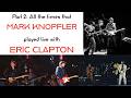 All The Times Mark Knopfler Played Live With Eric Clapton Part 2