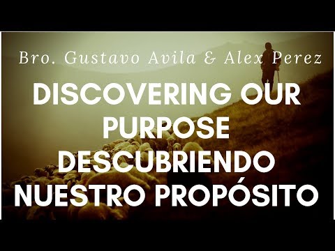 Bro. Gustavo Avila & Alex Perez - Discovering Our Purpose / Descubriendo Nuestro Propósito | 2-8-19