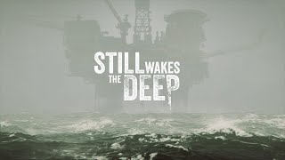 Still Wakes the Deep (First Look at Gameplay)