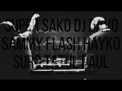 Super Sako DJ DAVO Sammy Flash Hayko Suro Tatul Paul Armenian Best Dance Remix DJ ZENO 2017