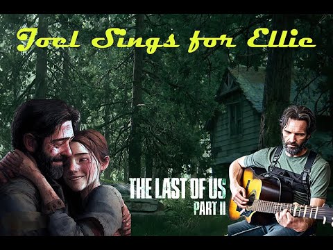 Joel Sings for Ellie ( The Last of us part 2)