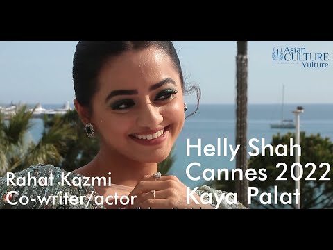 Helly Shah interview: Cannes 2022 - Kaya Palat and Rahat Kazmi, co-writer and actor in feature film