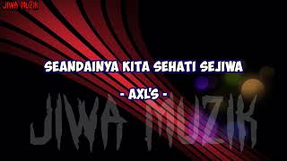 Download lagu AXL'S • SEANDAINYA KITA SEHATI SEJIWA (Lirik) mp3