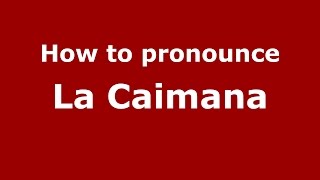How to pronounce La Caimana
