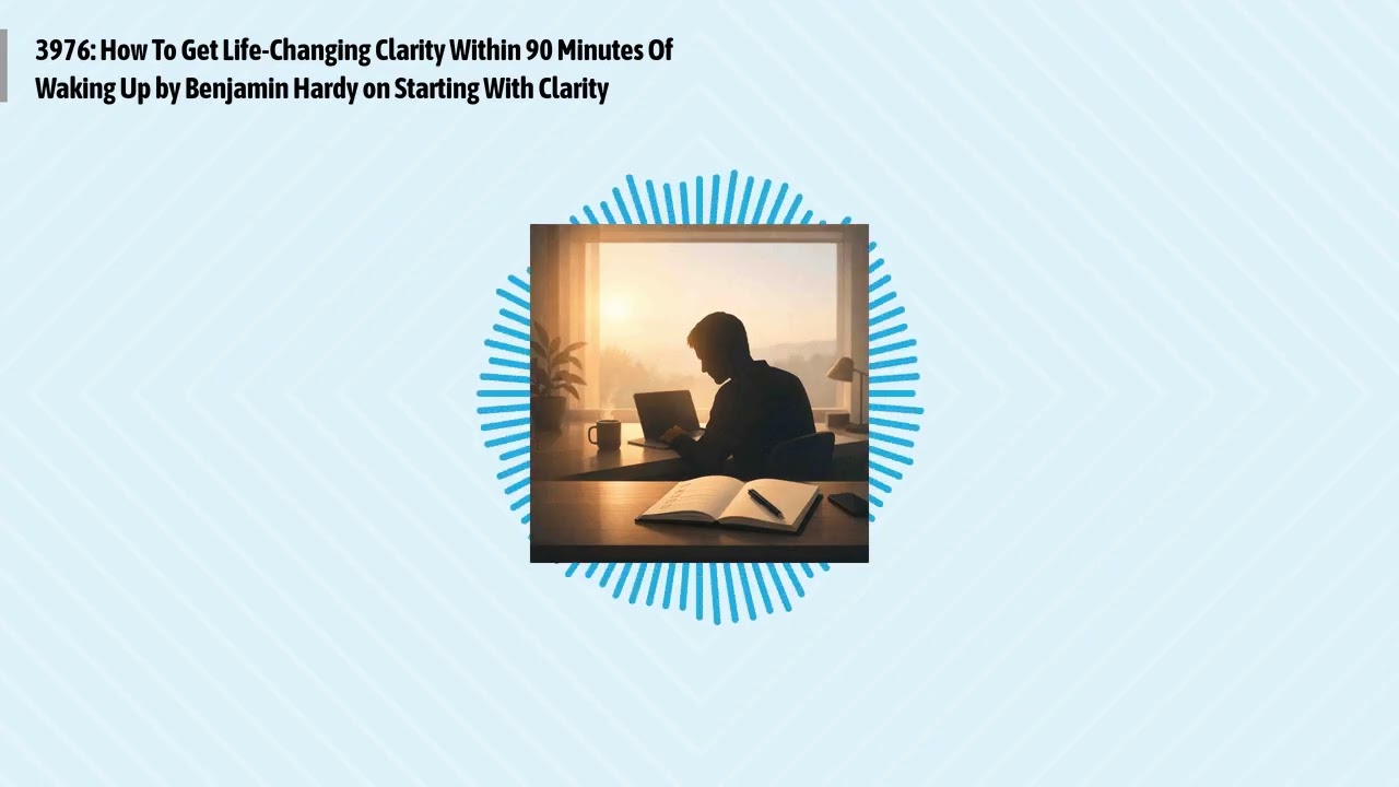 3976: How To Get Life-Changing Clarity Within 90 Minutes Of Waking Up by Benjamin Hardy on...