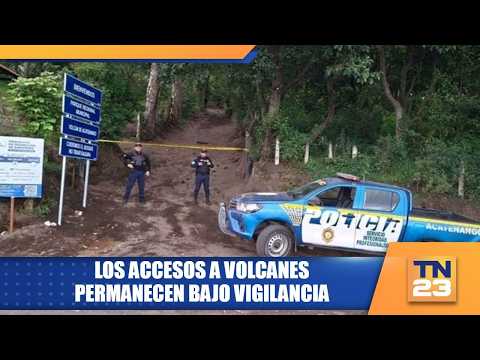 Los accesos a volcanes permanecen bajo vigilancia
