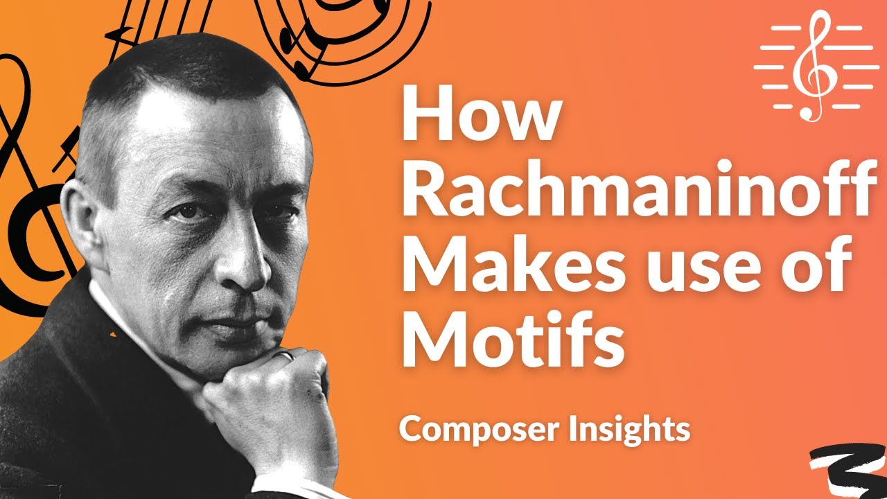 Rachmaninoff's Lyrical Use of Motif - Composer Insights
