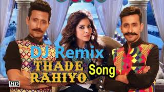 Thade Rahiyo (DJ-AKELA Remix) Meet Bros &amp; Kanika Kapoor | Full Song | Latest Hindi Song 2018
