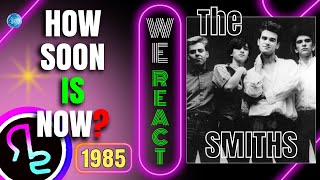 We React To The Smiths - How Soon Is Now?