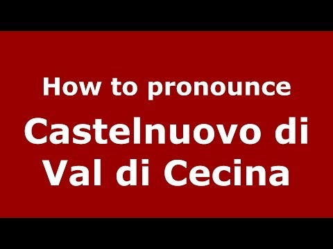 How to pronounce Castelnuovo di Val di Cecina (Italian/Italy) - PronounceNames.com