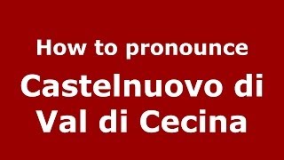 How to pronounce Castelnuovo Di Val Di Cecina