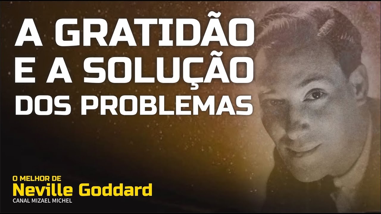 Neville Goddard - A Gratidão e a Solução dos Problemas | O Melhor de Neville Goddard