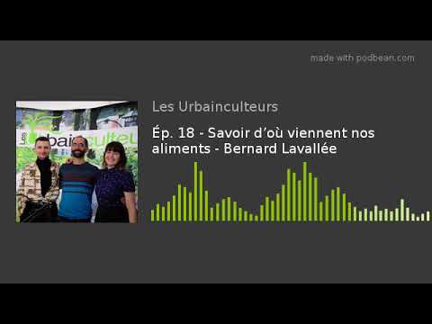 , title : 'Ép. 18 - Savoir d’où viennent nos aliments - Bernard Lavallée'