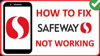 How To Fix Safeway App Not Working (2024 Guide)