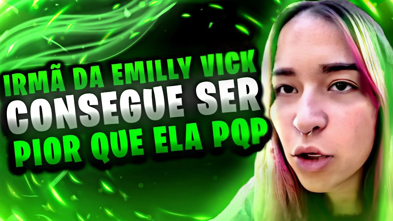 A IRMÃ DA EMILY VICK É PIOR QUE ELA !!?