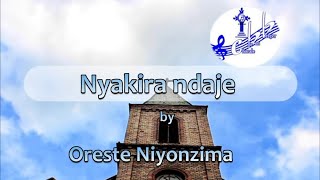 Chorale Le Bon Berger - NYAKIRA NDAJE ft Oreste NIYONZIMA (Lyric Video)