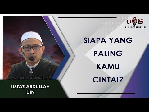 Ya Rasulullah, Siapa yang Paling Kamu Kasihi | Ustaz Abdullah Din