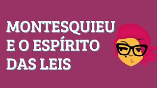 O que é "espírito das leis"? Montesquieu explica!