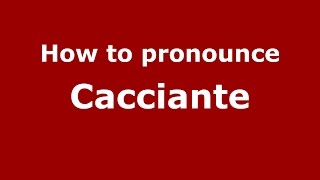 How to pronounce Cacciante