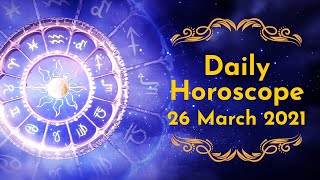 Daily Horoscope 26th March 2021 | Aries to Pisces | Horoscope Prediction | Astroyogi