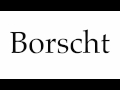 How To Pronounce Borscht