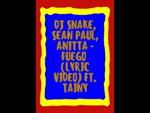 DJ Snake, Sean Paul, Anitta - Fuego ft, tainy (music)
