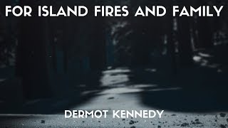 Dermot Kennedy - For Island Fires And Family (Lyrics)