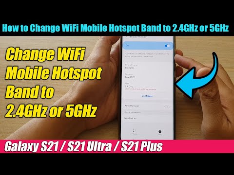 Galaxy S21/Ultra/Plus: How to Change WiFi Mobile Hotspot Band to 2.4GHz or 5GHz