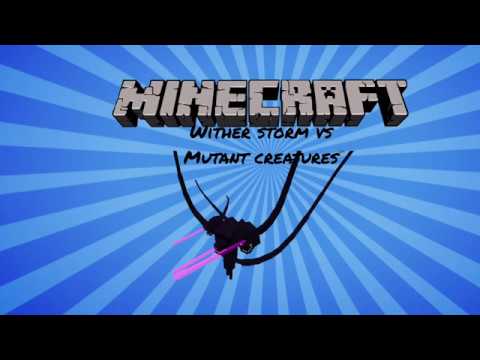 MINECRAFT WITHER STORM VS MUTANT CREATURES