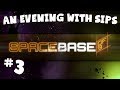 An Evening With Sips - Spacebase DF-9 (Part 3 of ...