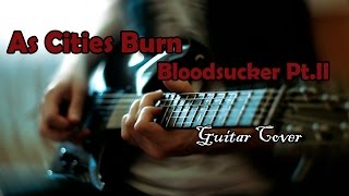 As Cities Burn - Bloodsucker Pt. II [Guitar Cover]