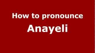 How to pronounce Anayeli