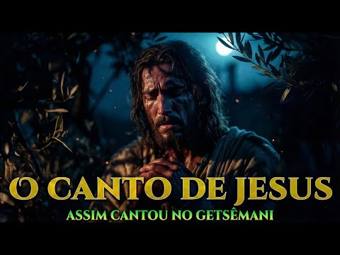 O Último Canto de Jesus COMPLETO | O Hino Mais Poderoso do Getsêmani