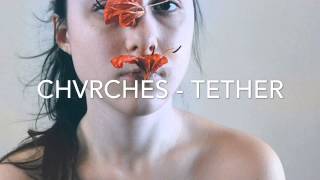 CHVRCHES - TETHER
