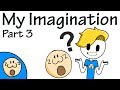 My Imagination Part 3