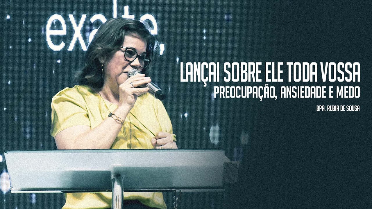 Lançai sobre Ele toda vossa preocupação, ansiedade e medo - Bispa Rubia de Sousa