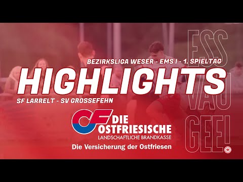 HIGHLIGHTS | SF Larrelt - SV Großefehn | Bezirksliga Weser-Ems I | 1. Spieltag