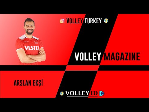 VOLLEY MAGAZINE - RÖPORTAJ - HIGHLIGHT - ARSLAN EKŞİ