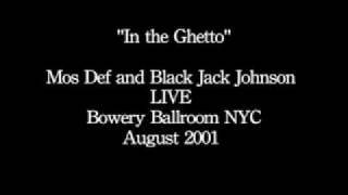 IN THE GHETTO-Mos Def and Black Jack Johnson Live