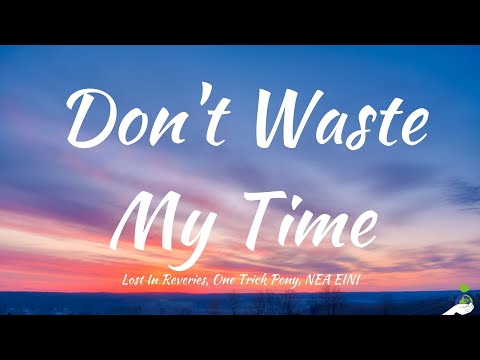 Lost In Reveries, One Trick Pony, NEA EINI - Don't Waste My Time (Lyrics)