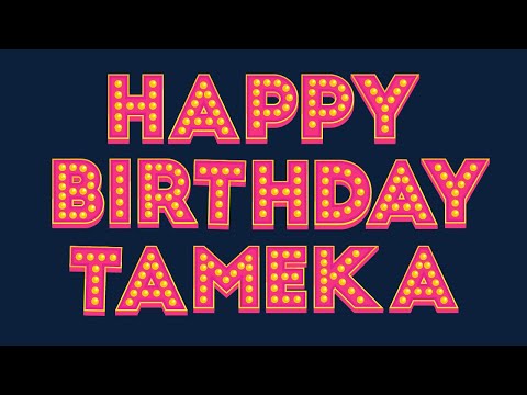 Happy Birthday Tameka