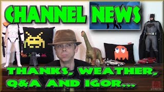 Channel News - Thanks, Weather, Q&A and Igor