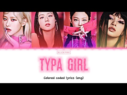 “Typa girl” BLACKPINK colored coded lyrics (eng)